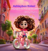 Ashleyboo Rides!: (A rhyming bedtime tale of courage and a pink bike) 1806237938 Book Cover