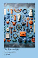The Science of Kink: Neurobiology and BDSM 1778903940 Book Cover