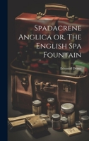 Spadacrene Anglica or, The English Spa Fountain 1022000829 Book Cover