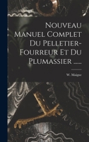 Nouveau Manuel Complet Du Pelletier-fourreur Et Du Plumassier ...... 1015901182 Book Cover