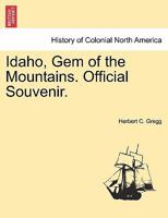 Idaho, Gem of the Mountains. Official Souvenir. 1241337691 Book Cover