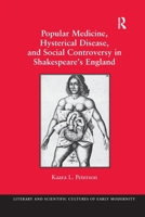 Popular Medicine, Hysterical Disease, and Social Controversy in Shakespeare's England 1138272124 Book Cover