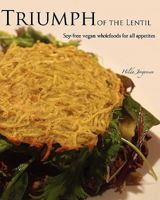 Triumph of the Lentil: Soy-Free Vegan Wholefoods for all Appetites 1463506430 Book Cover