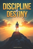 DISCIPLINE IS DESTINY: Harness the Power of Consistency and Strong Willpower to Achieve Your Goals and Shape Your Future B0DRW2W9ND Book Cover