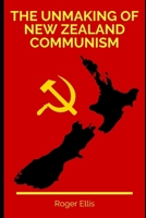 The Unmaking of New Zealand Communism B08P8SJ6GY Book Cover