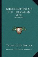 Rhododaphne Or The Thessalian Spell: A Poem 1165773554 Book Cover