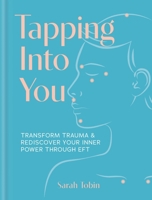 Tapping Into You: Transform Trauma and Rediscover Your Inner Power Through Eft 1841816191 Book Cover