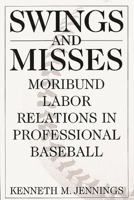 Swings and Misses: Moribund Labor Relations in Professional Baseball 0275957977 Book Cover