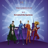 F.E.O.L. Four Elements Of Life: The Creation Of New Superheroes 1649537166 Book Cover