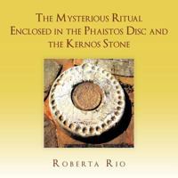 The Mysterious Ritual Enclosed in the Phaistos Disc and the Kernos Stone 1467880892 Book Cover