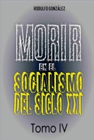 Morir en el Socialismo del Siglo XXI: Tomo IV 1087977231 Book Cover