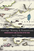 Marriage, Writing, and Romanticism: Wordsworth and Austen After War 0804773653 Book Cover