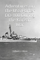 Adventures on the USS Porter DD-800 During the Korean War B08S534R7Z Book Cover