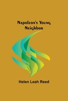 Napoleon's Young Neighbor (1907) .: Historical Novel for Children 1518866123 Book Cover