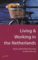 Living & Working in the Netherlands: All You Need to Know for a Long or Short-Term Stay 1857036077 Book Cover