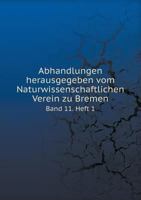 Abhandlungen Herausgegeben Vom Naturwissenschaftlichen Verein Zu Bremen Band 11. Heft 1 5518971877 Book Cover