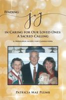 Finding Joy in Caring for Our Loved Ones: A Sacred Calling: A Resource Guide for Caregivers B0GZ7BJ5XW Book Cover