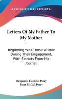 Letters of My Father to My Mother: Beginning with Those Written During Their Engagement 1016459742 Book Cover