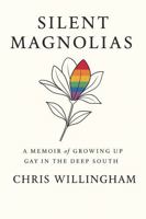 Silent Magnolias: A Memoir of Growing Up Gay in the Deep South B0G82CB48X Book Cover