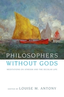 Philosophers without Gods: Meditations on Atheism and the Secular Life 0195173074 Book Cover