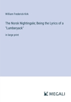 The Norsk Nightingale; Being the Lyrics of a "Lumberyack": in large print 3387323344 Book Cover