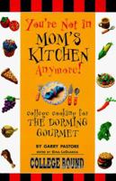 You're Not in Mom's Kitchen Anymore!: College Cooking for the Dorming Gourmet 1890638005 Book Cover