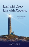 Lead with Love. Live with Purpose.: Lighting the Way for Others to Shine. B0CTZ2GB3M Book Cover