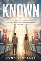 Known: Identity, Truth, and Belonging for the Generation that has Everything and Still Feels Lost 1968273212 Book Cover