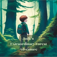 Jack's Extraordinary Forest Adventure B0C7JDDKLK Book Cover