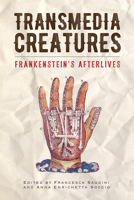 Transmedia Creatures: Frankenstein’s Afterlives 1684480604 Book Cover