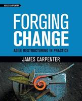 Forging Change: Agile Restructuring In Practice 1732875111 Book Cover