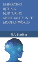 Embracing Rituals: Nurturing Spirituality in the Modern World B0CDF17LZ6 Book Cover
