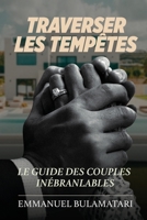 TRAVERSER LES TEMPÊTES: Le guide des couples inébranlables (French Edition) 2982321424 Book Cover