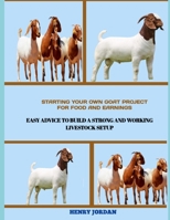 Starting Your Own Goat Project for Food and Earnings: Easy Advice to Build a Strong and Working Livestock Setup B0FRMF6XCQ Book Cover