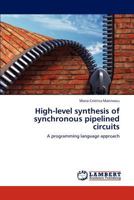 High-level synthesis of synchronous pipelined circuits: A programming language approach 384730545X Book Cover