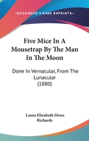 Five Mice In A Mousetrap By The Man In The Moon: Done In Vernacular, From The Lunacular 1530702933 Book Cover