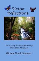 Divine Reflections: Receiving the Real Meaning of Hidden Messages 1482713934 Book Cover