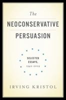 The Neoconservative Persuasion: Selected Essays, 1942-2009 0465022235 Book Cover