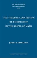 Theology and Setting of Discipleship in the Gospel of Mark (Pere Marquette Theology Lecture) 0874625386 Book Cover