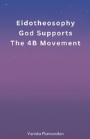 Eidotheosophy - God Supports The 4B Movement B0DPZPCFM6 Book Cover