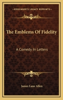 The Emblems of Fidelity: A Comedy in Letters 935475130X Book Cover