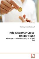 Indo-Myanmar Cross-Border Trade: A Passage to Asian Prosperity or a Dead End 3639261887 Book Cover