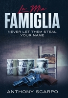 La Mia Famiglia: Never Let Them Steal Your Name 0578546698 Book Cover