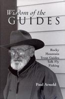 Wisdom of the Guides: Rocky Mountain Trout Guides Talk Fly Fishing 157188128X Book Cover