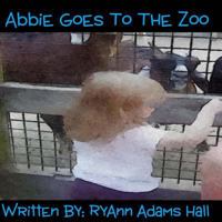 Abbie Goes To The Zoo: Babies First Zoo Children's Book 1494236168 Book Cover