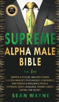 SUPREME ALPHA MALE BIBLE The 1ne: Empath & Psychic Abilities Power. Success Mindset, Psychology, Confidence. Win Friends & Influence People. Hypnosis, ... Habits. Dating: THE SECRET. New Version 1739622928 Book Cover