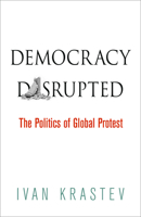 Democracy Disrupted: The Politics of Global Protest 0812223306 Book Cover