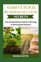 AGRICULTURAL BUSINESS SUCCESS SECRETS: Y?ur Comprehensive Guide t? Thr?v?ng ?n H?rt??ultur?l Ventures B0CS9V54H1 Book Cover