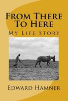 From There to Here: My Life Story 1523827793 Book Cover