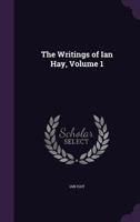 The Writings of Ian Hay, Volume 1 1358355215 Book Cover